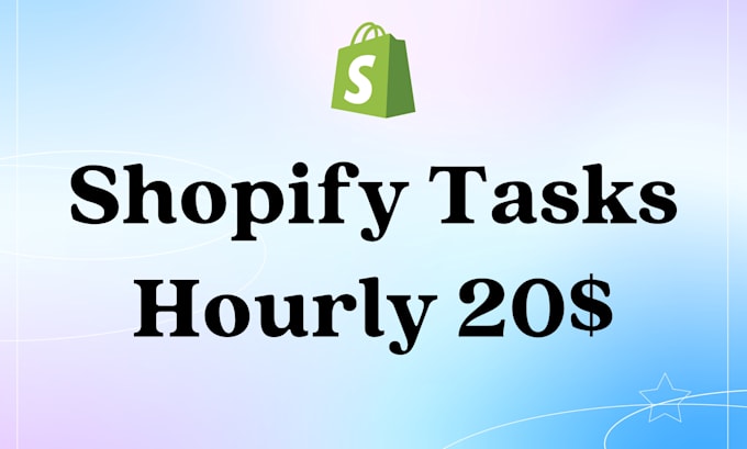 shopify task or work hourly 20 USD get eta and cost first