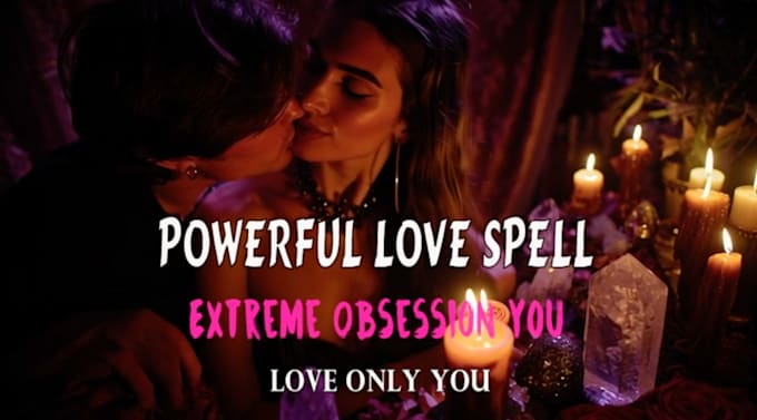 release a powerful love obsession spell