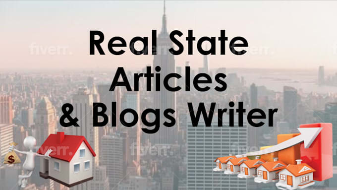 be your real estate articles and blogs writer