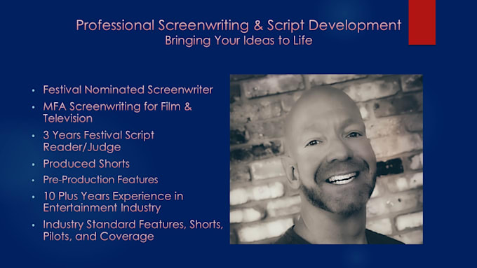 be your screenwriter, scriptwriter for features and pilots