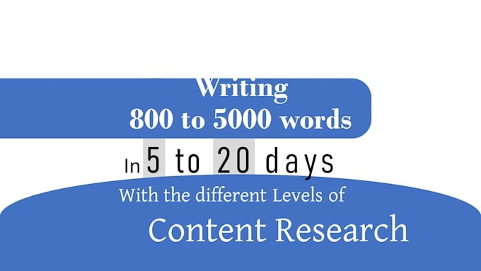 write 800 to 5000 words with content research in 5 to 20 days
