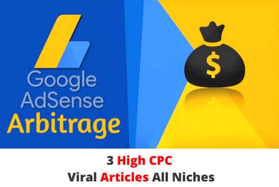 write 3 high cpc adsens arbitrage viral articles all niches