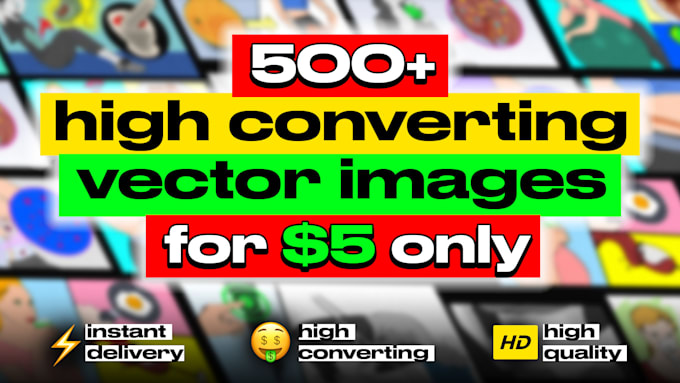 give you 500 high converting vector images for 5 dollars only