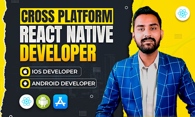 be your cross platform android and ios react native mobile app developer