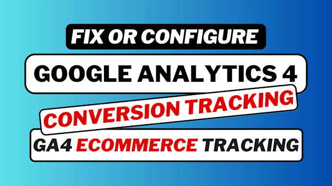 fix or setup google analytics, tag manager, ga4 ecommerce tracking for shopify