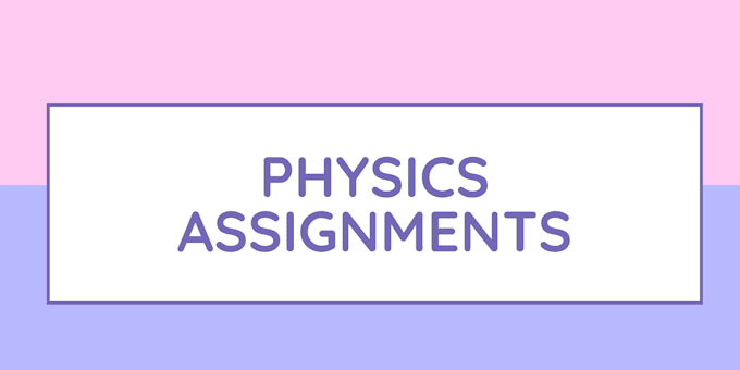 help you in making best physics assignment