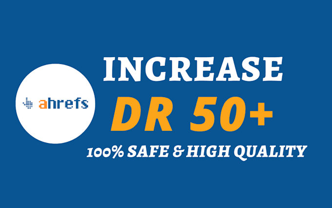 increase ahrefs dr domain rating DR 50 plus