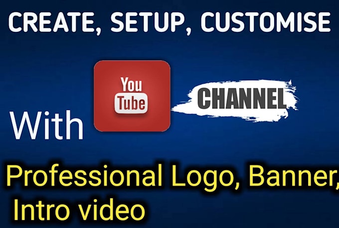 Create,design and setup youtube channel with logo,banner,intro by ...