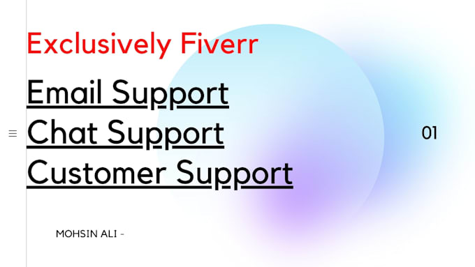 I will provide email, chat support, and customer support