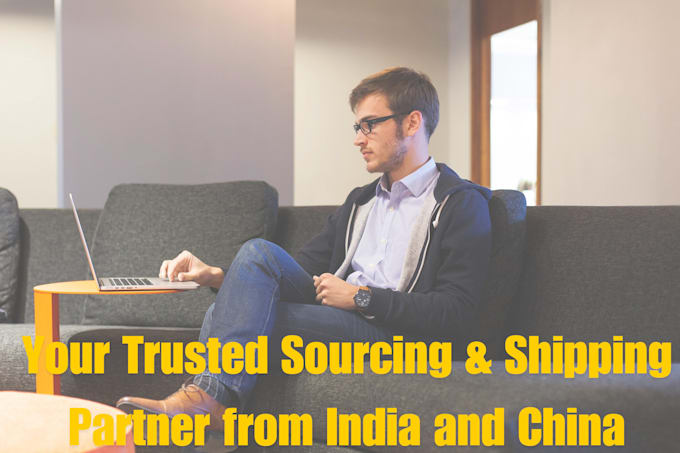 source suppliers and arrange shipping from india and china