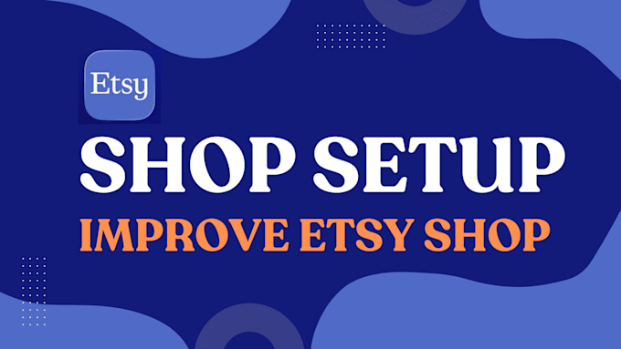 help you with etsy shop set up or improve etsy shop