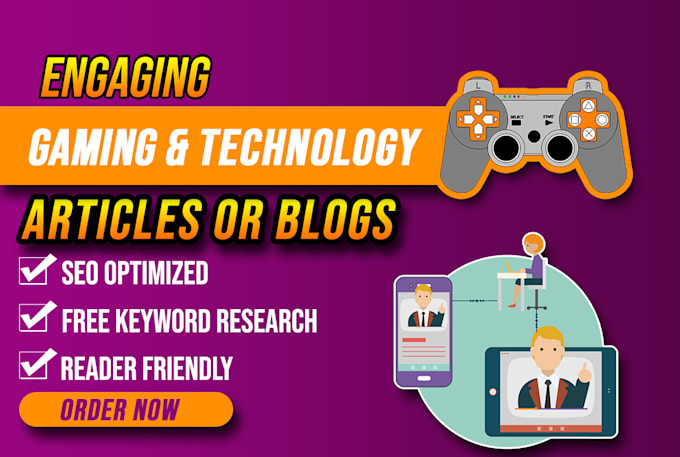 write engaging gaming and technology articles or blogs