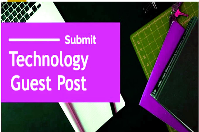 guest post, high da guest post, guest post technology