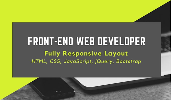 Be your front end web developer, html, css,javascript, bootstrap by ...