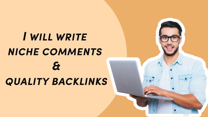 write niche comments and quality backlinks