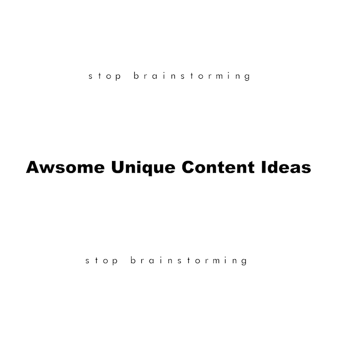 come up with awsome content ideas