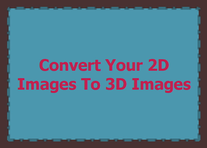 convert Your 2D Images To 3D Images