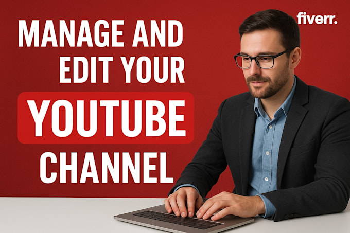 do editing and manage your youtube channel