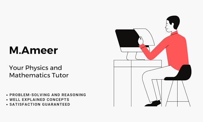 be your mathematics and physics tutor