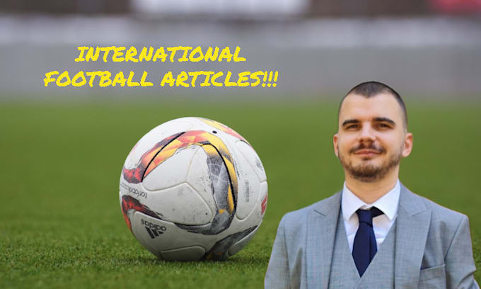 write international football articles