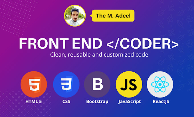 Be front end web developer using html css javascript bootstrap react js ...