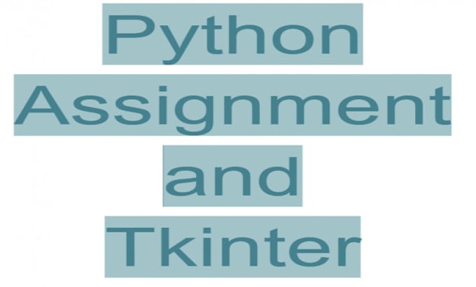Do python programming assignment and gui project in tkinter by ...