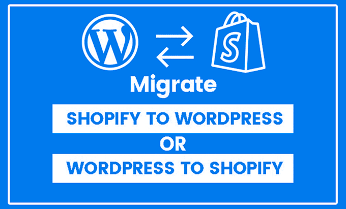 migrate shopify store to wordpress and wordpress to shopify