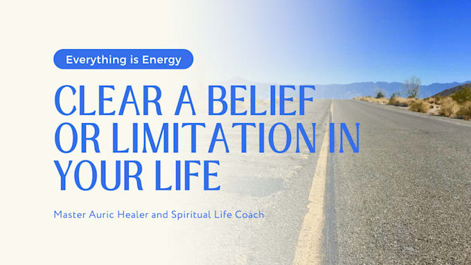 clear any negative belief or limitation in your life