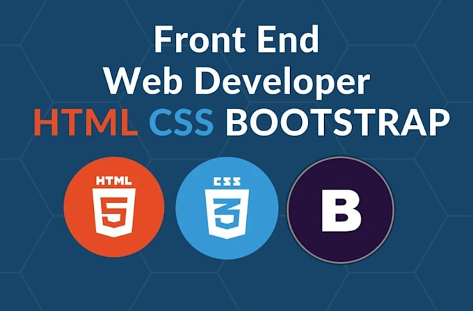 be your front end web developer HTML CSS and bootstrap