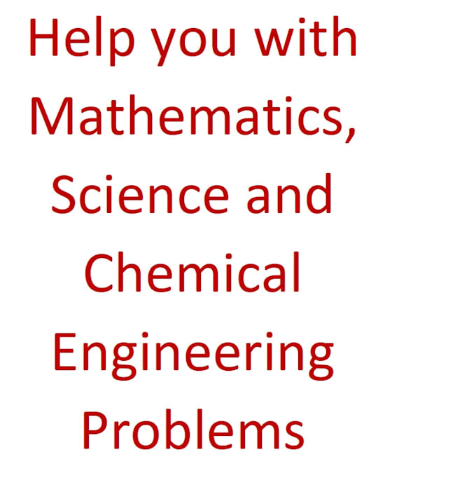 Assist you with your chemical engineering, mathematics and science work ...