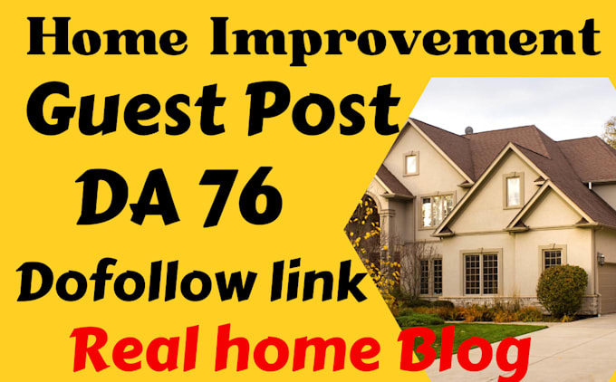 do home improvement guest post da 76 real home guest post dofollow link