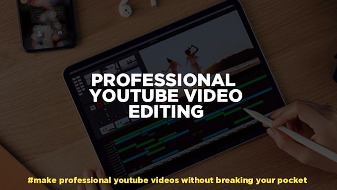 edit professional youtube videos for channel at the cheapest