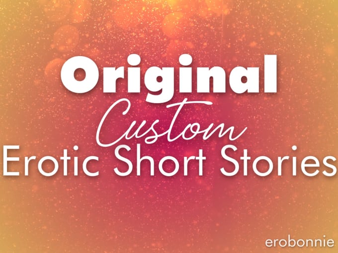 Write Custom Erotic Short Stories For You By Erobonnie Fiverr