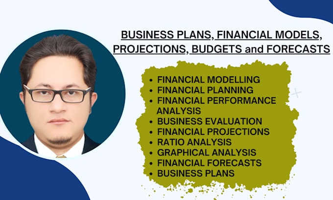 prepare financial model, forecasts, projections, budgets and business plans