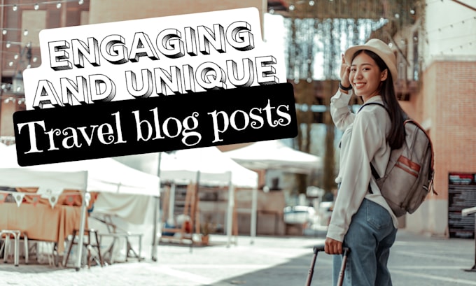 write an engaging travel blog post or article for you