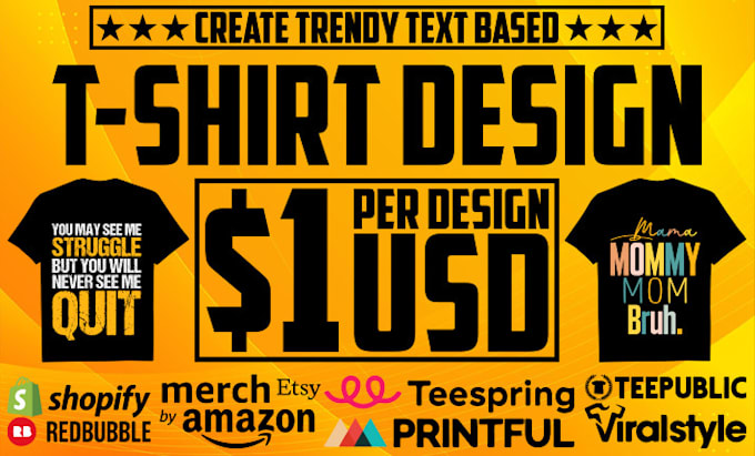 do text based t shirt design for merch by amazon, print on demand only 1usd