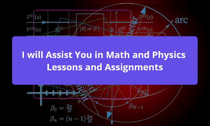 assist you in math and physics lessons and assignments