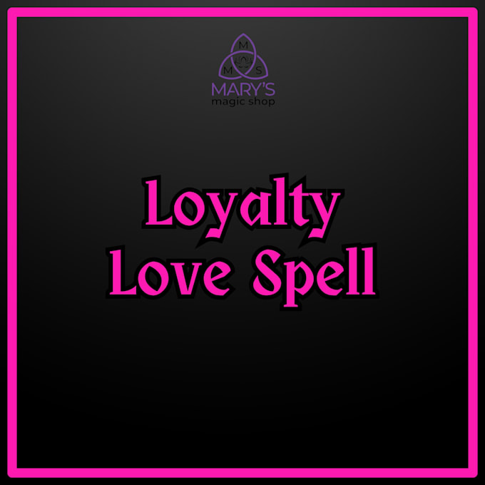 cast a loyalty love spell on you