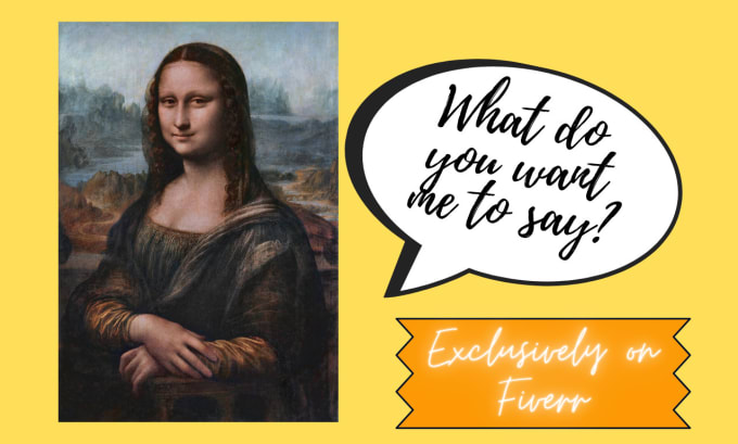 Make mona lisa say whatever you want by Weborks_ | Fiverr