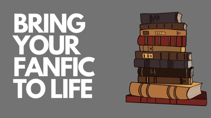 bring your fanfic or short story to life