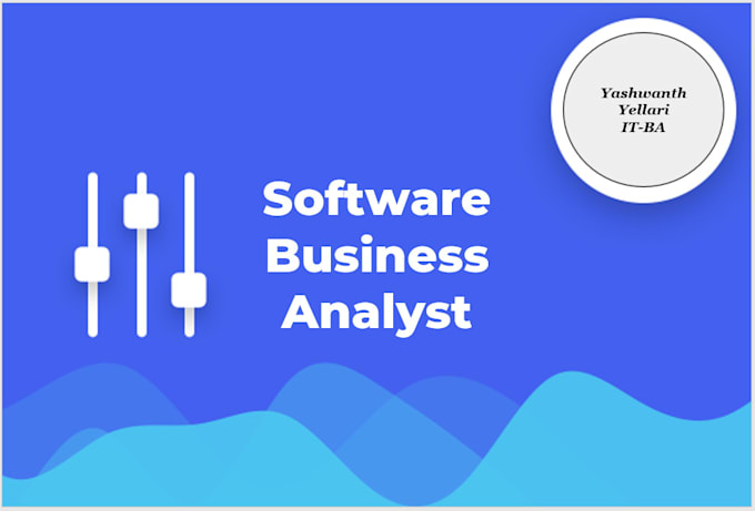 do business analysis and I am business analyst