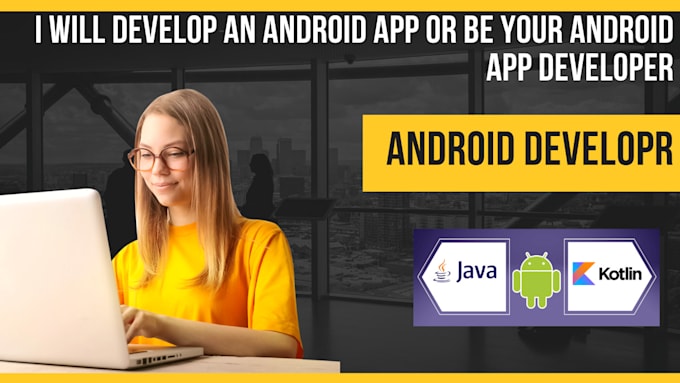develop an android app or be your android app developer