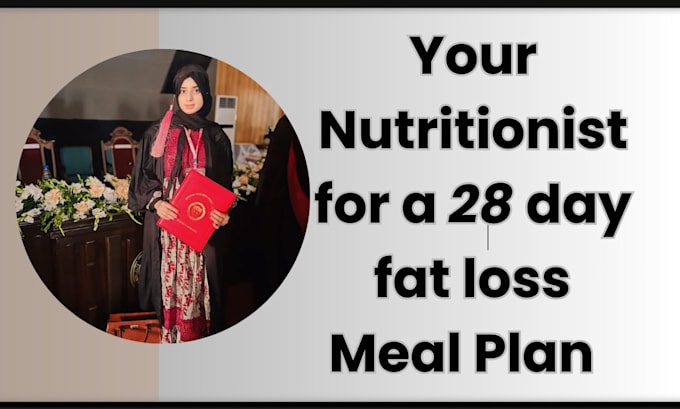 be your nutritionist for a 28 day fat loss meal plan