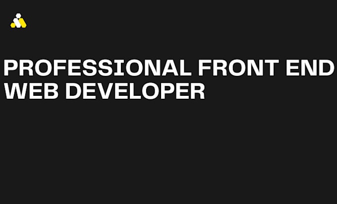 be your professional front end web developer