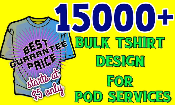 create 15000 bulk tshirt design for your pod services