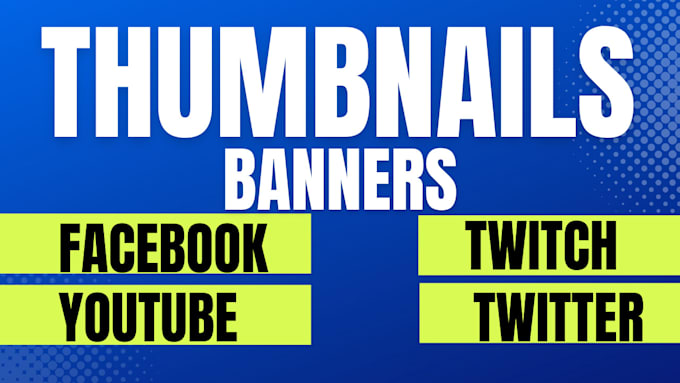 Make youtube facebook twitter twitch thumbnails and banners social ...
