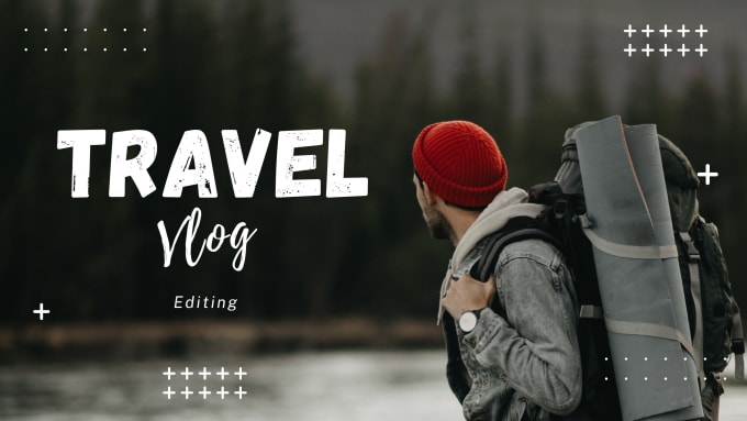 do travel vlog editing and youtube video editing