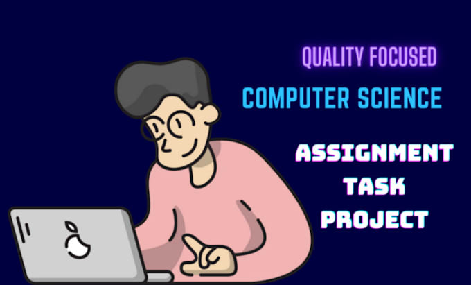do computer science assignments, projects, and tasks
