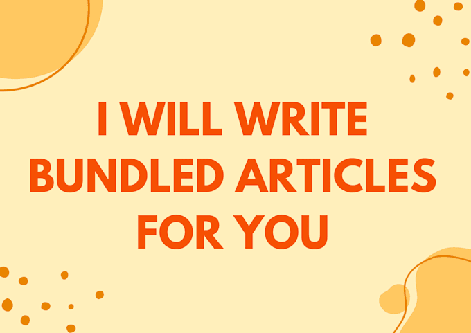 write bundled articles for you