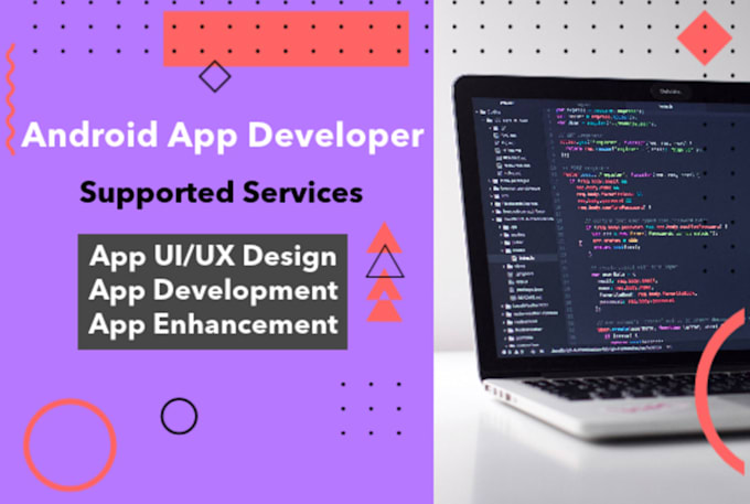 be your android app developer and create your android apps